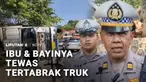 Seorang ibu dan bayinya tewas tertabrak truk di jalur wisata Gronggong, Kabupaten Cirebon, Jawa Barat. Kedua korban terimpit truk boks yang terguling, diduga akibat rem blong.