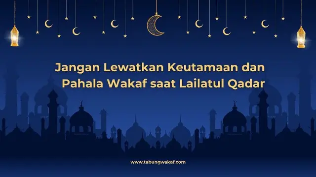 Jangan Lewatkan Keutamaan dan Limpahan Pahala Malam Lailatul Qadar