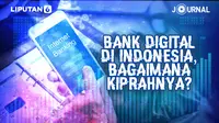 Journal_Bank Digital di Indonesia,Bagaimana Kiprahnya? (Liputan6.com/Abdillah)