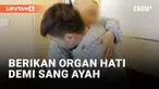 Kisah menyentuh hati datang dari negeri tirai bambu Tiongkok. Seorang anak rela memberikan organ hatinya untuk selamatkan nyawa sang ayah.