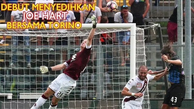 Video aksi Joe Hart yang menjalani laga debutnya sebagai kiper utama Torino saat melawan Atalanta dalam lanjutan kompetisi Serie A Italia.