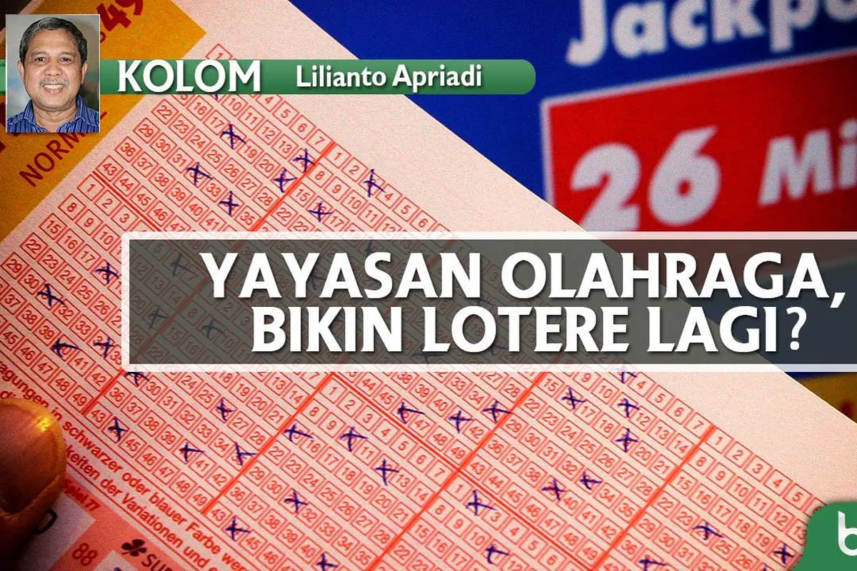 Kolom Lilianto Apriadi_Yayasan Olahraga, Bikin Lotere Lagi? (Bola.com/Adreanus Titus)