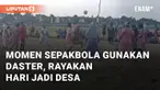 Dalam rangka memeriahkan Haul Mbah Buyut Baridem di Desa Rambatan Wetan. Warga setempat adakan acara sepak bola dasteran