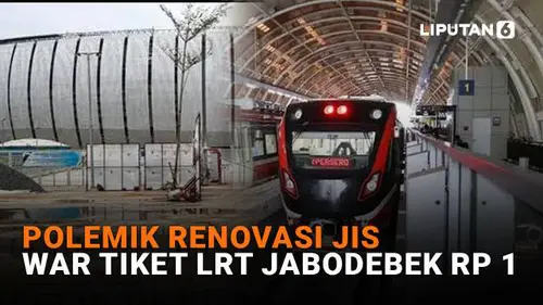 Polemik Renovasi JIS, War Tiket LRT Jabodebek Rp1