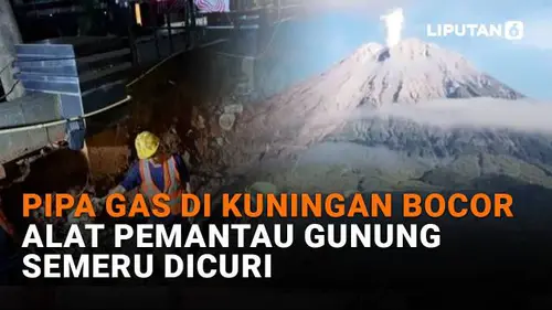 Pipa Gas di Kuningan Bocor, Alat Pemantau Gunung Semeru Dicuri