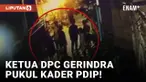 Pukul Kader PDIP, Ketua DPC Gerindra Dicopot!