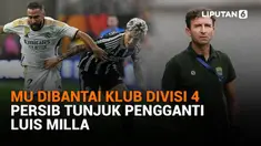 Mulai dari MU dibantai klub divisi 4 hingga Persib tunjuk pengganti Luis Milla, berikut sejumlah berita menarik News Flas Sport Liputan6.com.