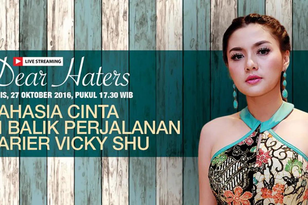 Dear Haters, Rahasia Cinta di Balik Perjalanan Karir Vicky Shu