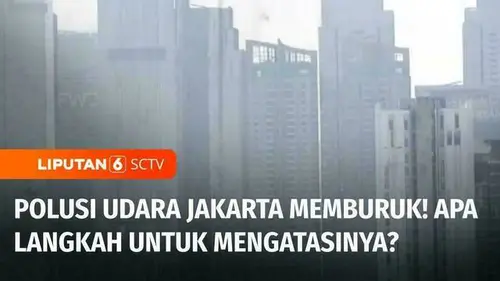 VIDEO: Bagaimana Jakarta Menekan Polusi Udara? Langkah Utak-Atik yang Dilakukan