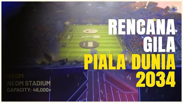 Berita video rencana luar biasa Arab Saudi di perhelatan Piala Dunia 2034 nanti