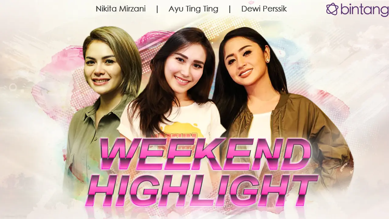 [Bintang] HL Weekend Highlight Nikita Mirzani, Ayu Ting Ting, Dewi Perssik