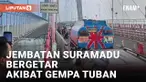 Getaran Gempa Tuban Bikin Jembatan Suramadu Bergoyang
