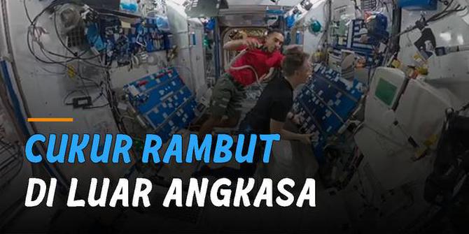 VIDEO: Berada di Luar Angkasa, Ini Dia Cara Unik Cukur Rambut di Sana