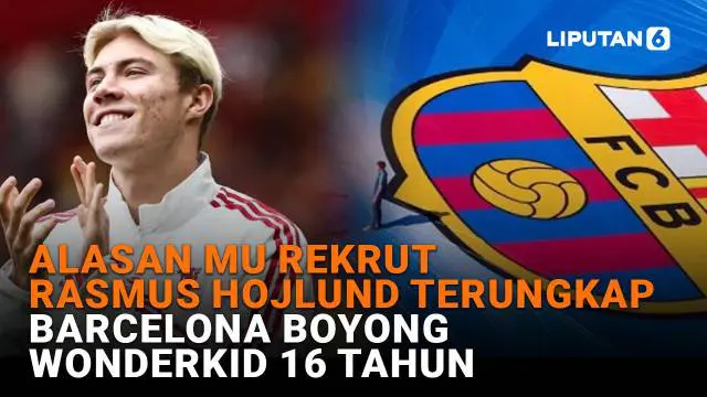Alasan MU Rekrut Rasmus Hojlund Terungkap, Barcelona Boyong Wonderkid 16 Tahun