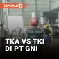 TKA China Bentrok dengan TKI di PT GNI, 2 Orang Tewas