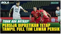 Meski Klasemen Tak Berpengaruh, Persija Tetap Turunkan Skuad Terbaik Lawan Persik