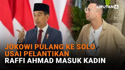Jokowi Pulang ke Solo Usai Pelantikan, Raffi Ahmad Masuk Kadin