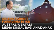 Mulai dari sidang kabinet paripurna di IKN hingga Australia batasi media sosial bagi anak-anak di News Flash Liputan6.com.