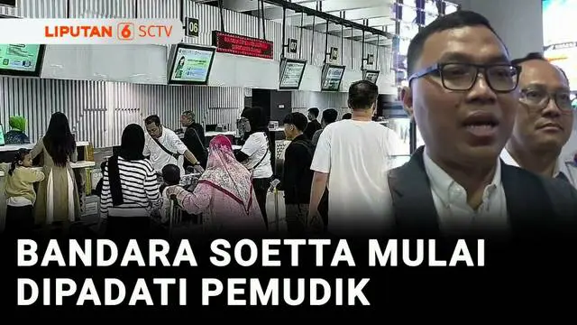 VIDEO: H-10 Lebaran, Penerbangan Arus Mudik dari Soetta Meningkat