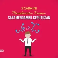5 Cara Ini Membantu Kamu Dalam Mengambil Keputusan