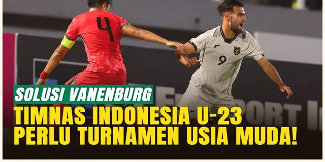 VIDEO: Tak Cuma Evaluasi, Vanenburg Usul Solusi Jangka Panjang untuk Timnas Indonesia U-23