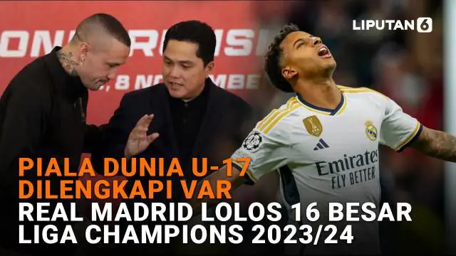 Mulai dari Piala Dunia U-17 dilengkapi Var hingga Real Madrid lolos 16 besar Liga Champions 2023/24, berikut sejumlah berita menarik News Flash Sport Liputan6.com.