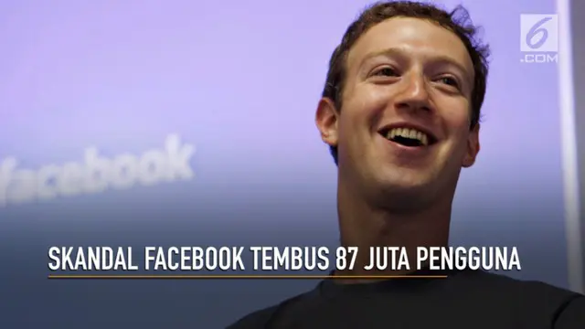 Facebook mengakui data pengguna yang bocor telah menembus angka 87 juta pengguna di seluruh dunia.
