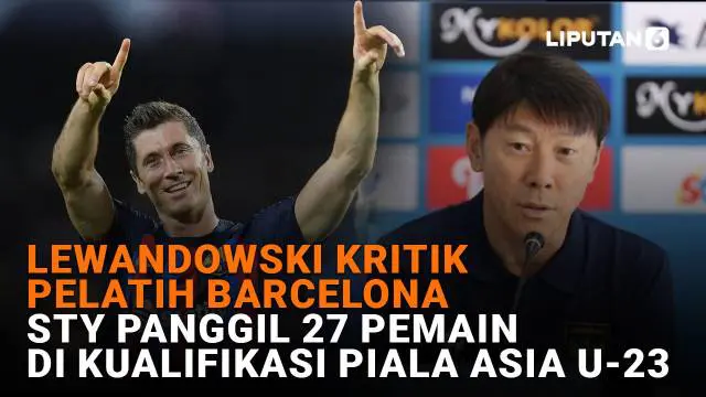 Mulai dari Lewandowski kritik pelatih Barcelona hingga STY panggil 27 pemain di kualifikasi Piala Asia U-23, berikut sejumlah berita menarik News Flash Sport Liputan6.com.