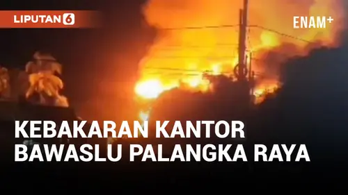 VIDEO: Kebakaran Kantor Bawaslu Palangka Raya Diduga Sengaja Dibakar, Ini Kata Polisi