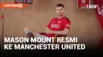 Mason Mount Resmi Gabung Manchester United dengan Gaji Rp4,8 Miliar Per Minggu