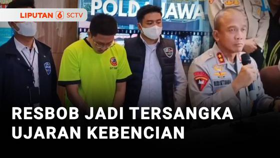Resbob Jadi Tersangka Ujaran Kebencian, Terancam 6 Tahun Penjara