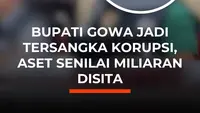 Bupati Gowa Jadi  Tersangka Korupsi, Aset Senilai Miliaran Disita