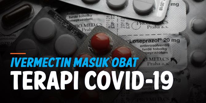 VIDEO: BPOM Masukkan Ivermectin ke Daftar Obat Terapi Covid-19