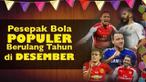 Video para pemain sepak bola terpopuler yang berulang tahun di bulan desember salah satunya John Terry yang lahir pada tanggal 7 Desember.