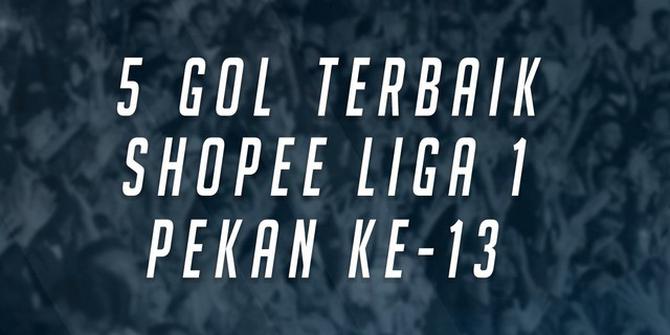 VIDEO: 5 Gol Terbaik Shopee Liga 1 Pekan Ke-13