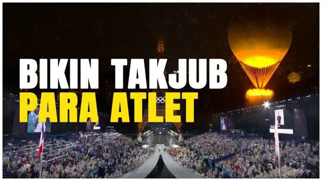 VIDEO: Meriahnya Opening Ceremony Olimpiade 2024 dari Hadirnya Zinedine Zidane dan Balon Udara Raksasa
