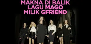 Apa sebenarnya makna di balik lagu MAGO milik GFRIEND? Yuk, kita cek video di atas!