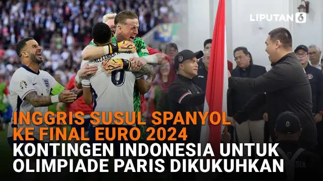 Mulai dari Inggris susul Spanyol ke Final Euro 2024 hingga kontingen Indonesia untuk Olimpiade Paris dikukuhkan, berikut sejumlah berita menarik News Flash Sport Liputan6.com.
