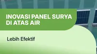 Inovasi Energi: Panel Surya Terapung Gerakkan Industri Tanpa Ganggu Sawah