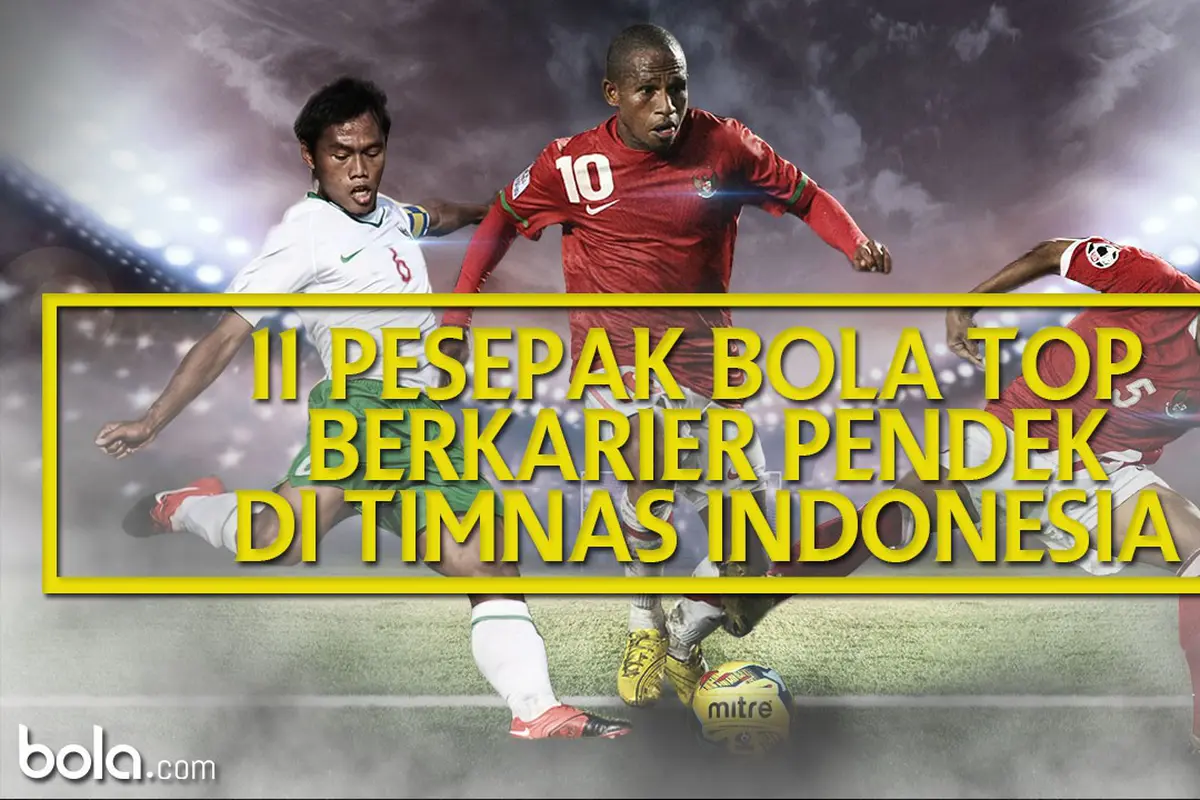 11 Pesepak Bola Top Berkarier Pendek Di Timnas Indonesia (Bola.com/Adreanus Titus)