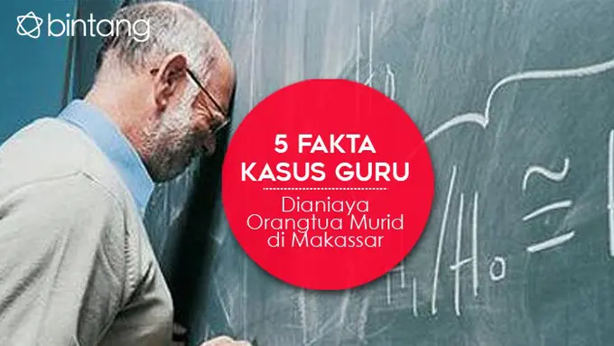 [Bintang] 5 Fakta Kasus Guru Dianiaya Orangtua Murid di Makassar