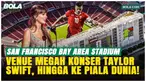 San Francisco Bay Area Stadium di Santa Clara akan menjadi venue Piala Dunia 2026 dengan enam pertandingan, termasuk babak gugur. Stadion markas San Francisco 49ers ini pernah menggelar Super Bowl, Copa America, hingga konser artis dunia.