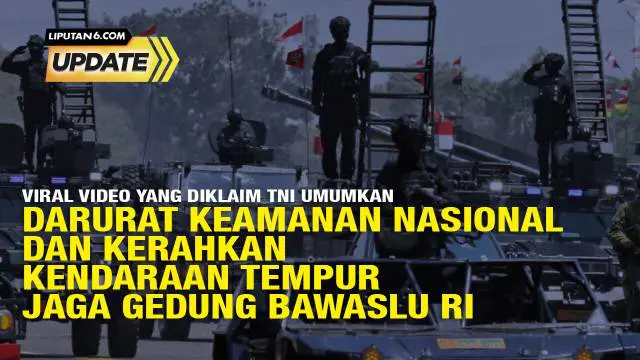 Beredar di media sosial postingan video yang diklaim TNI umumkan darurat keamanan nasional dan mengerahkan kendaraan tempur menjaga Gedung Bawaslu RI. Postingan video yang diklaim TNI umumkan darurat keamanan nasional dan mengerahkan kendaraan tempur...