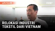 LUHUT SEBUT DI PULAU JAWA BAKAL ADA RELOKASI INDUSTRI TEKSTIL DARI VIETNAMK