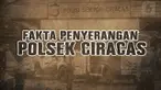 Beberapa waktu lalu Polsek Ciracas diserang oleh 100 orang tidak dikenal. Ini dia fakta-fakta penyerangan Polres Ciracas.