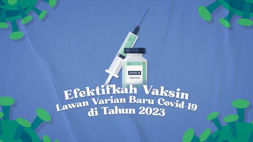 VIDEO: Efektifkah Vaksin Lawan Varian Baru Covid-19 di Tahun 2023?