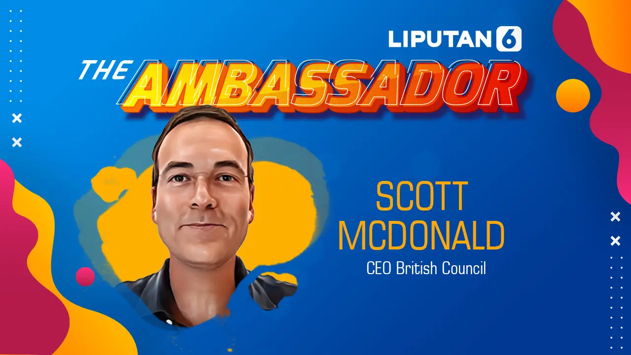 Melalui bincang-bincang bersama dalam program The Ambassador Liputan6.com baru-baru ini, CEO British Council Scott McDonald membagi sejumlah informasi menarik.