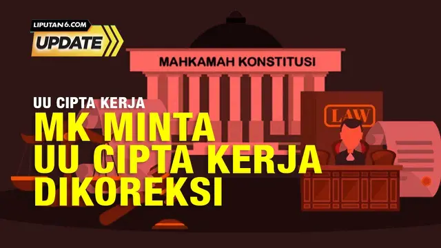 Liputan6 Update Mahkamah Konstitusi minta UU Cipta Kerja Dikoreksi