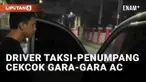 Insiden adu mulut antara driver taksi online dan penumpang kembali terjadi, kali ini di Makassar. Dalam video yang viral, kedua pihak disebut cekcok karena masalah AC. Salah satu penumpang meminta suhu AC diturunkan, namun driver tidak merespon.
