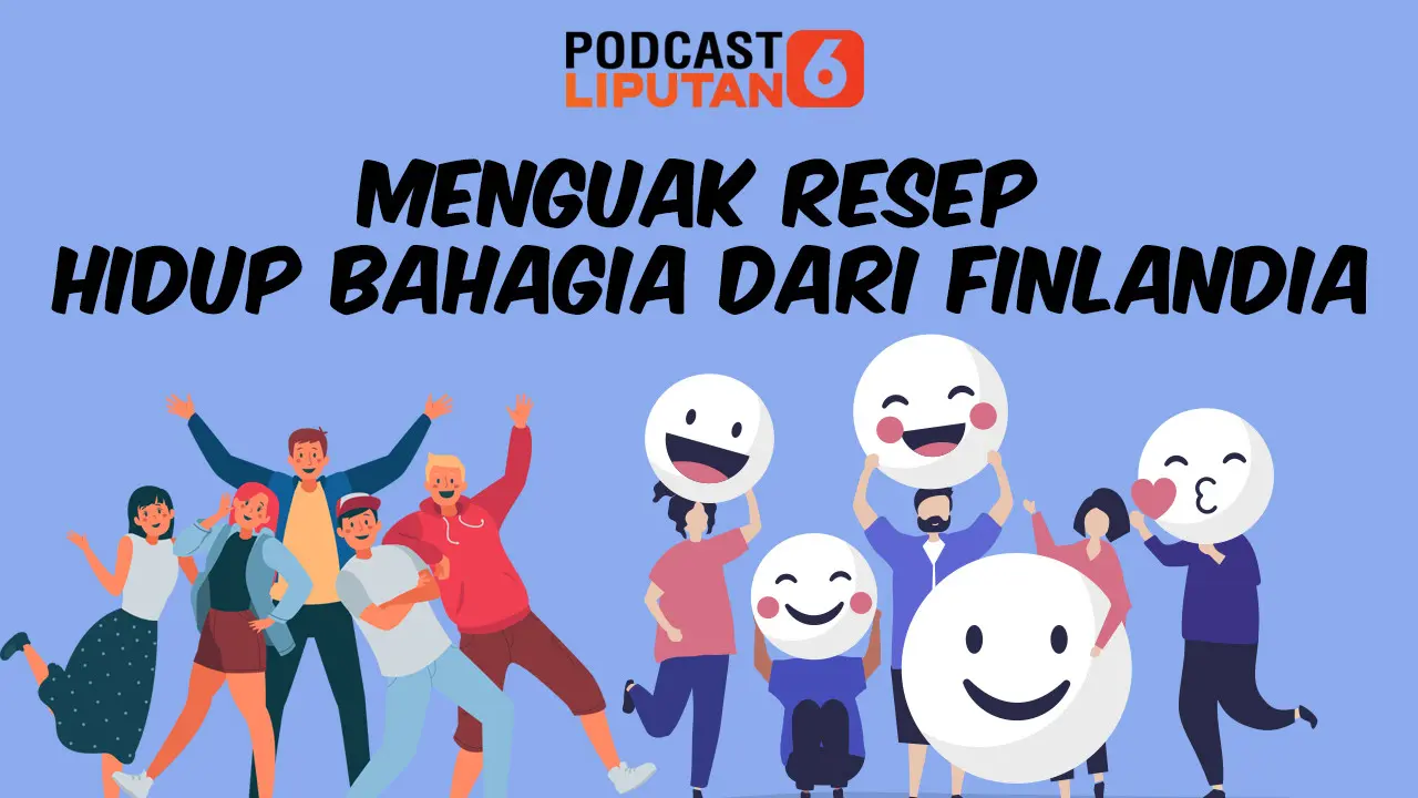 PODCAST: Menguak Resep Bahagia dari Finlandia. (Liputan6.com/Abdillah)